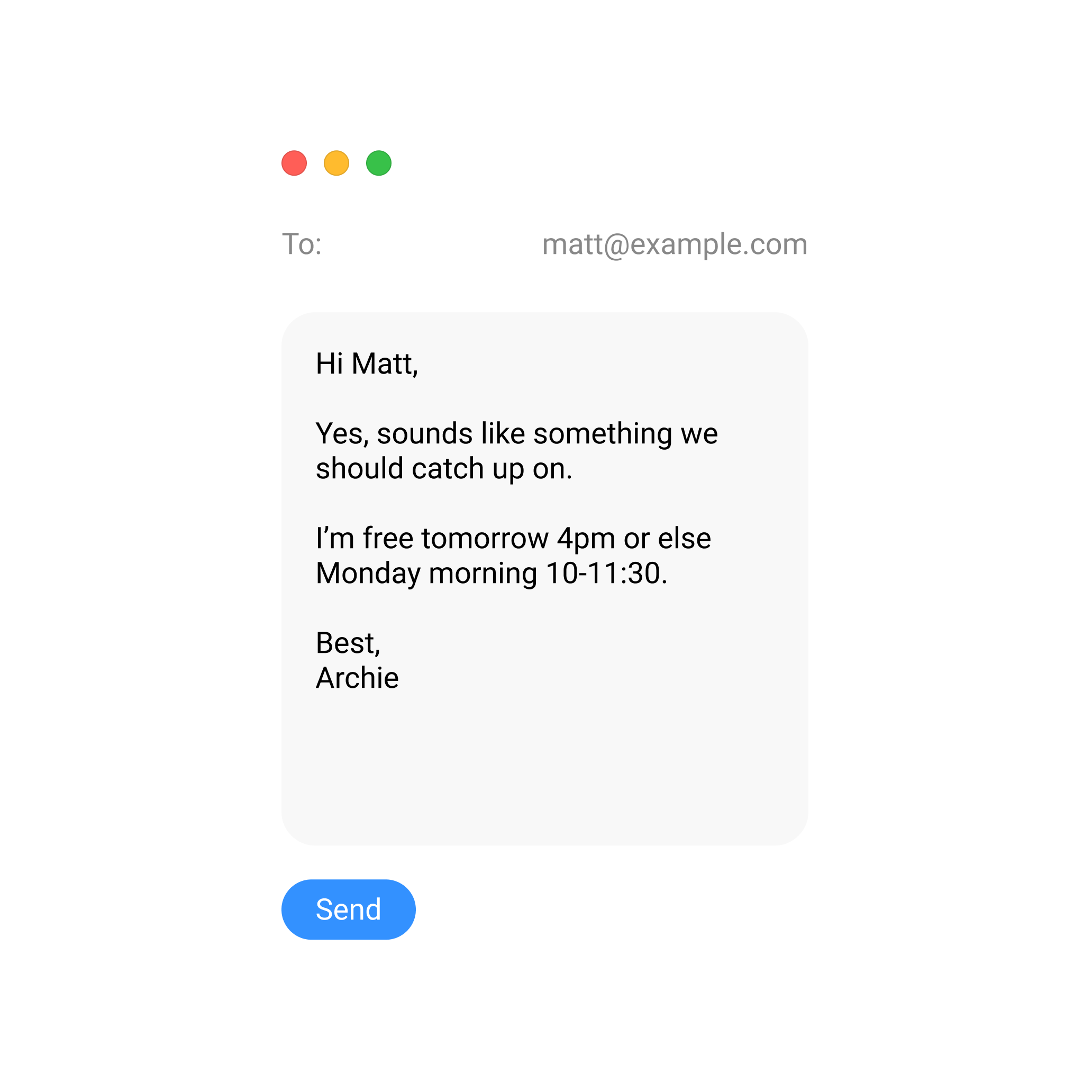An image of an automated draft reply to an email. The AI draft reply reads: 'Hi Matt,

Yes, sounds like something we should catch up on.

I’m free tomorrow 4pm or else Monday morning 10-11:30.

Best,
Archie'.